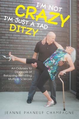 I'm Not Crazy (I'm Just a Tad Ditzy): An Odyssey to Diagnosis of Relapsing-Remitting Multiple Sclerosis - Paperback | Diverse Reads