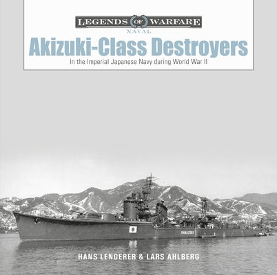 Akizuki-Class Destroyers: In the Imperial Japanese Navy During World War II - Hardcover | Diverse Reads