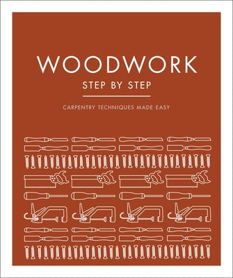 Woodwork Step by Step: Carpentry Techniques Made Easy - Paperback | Diverse Reads