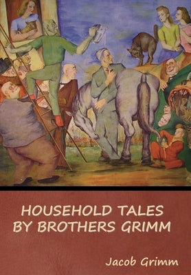 Household Tales by Brothers Grimm - Hardcover | Diverse Reads