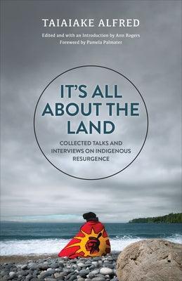 It's All about the Land: Collected Talks and Interviews on Indigenous Resurgence - Paperback