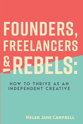 Founders, Freelancers, & Rebels: How to Thrive as an Independent Creative - Paperback | Diverse Reads