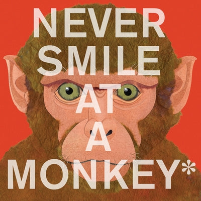 Never Smile at a Monkey: And 17 Other Important Things to Remember - Paperback | Diverse Reads
