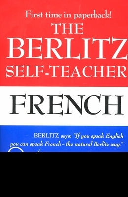 The Berlitz Self-Teacher -- French: A Unique Home-Study Method Developed by the Famous Berlitz Schools of Language - Paperback | Diverse Reads