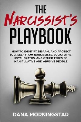 The Narcissist's Playbook: How to Identify, Disarm, and Protect Yourself from Narcissists, Sociopaths, Psychopaths, and Other Types of Manipulati - Paperback | Diverse Reads