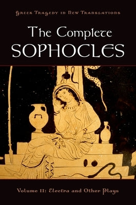 The Complete Sophocles: Volume II: Electra and Other Plays - Paperback | Diverse Reads
