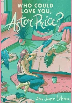 Who Could Love You, Astor Price? - Hardcover | Diverse Reads
