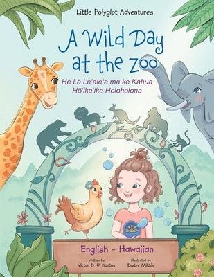 A Wild Day at the Zoo - Bilingual Hawaiian and English Edition: Children's Picture Book - Paperback | Diverse Reads