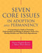 Seven Core Issues in Adoption and Permanency: A Comprehensive Guide to Promoting Understanding and Healing In Adoption, Foster Care, Kinship Families and Third Party Reproduction - Paperback | Diverse Reads