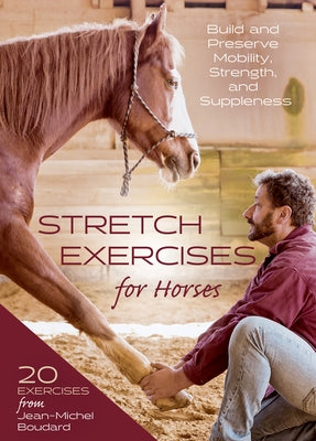Stretch Exercises for Horses: Build and Preserve Mobility, Strength and Suppleness - Hardcover | Diverse Reads