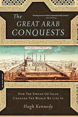 The Great Arab Conquests: How the Spread of Islam Changed the World We Live In - Paperback | Diverse Reads