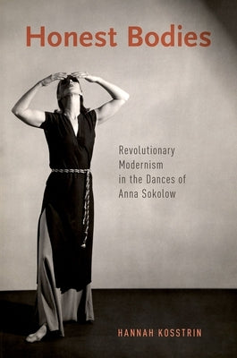 Honest Bodies: Revolutionary Modernism in the Dances of Anna Sokolow - Paperback | Diverse Reads