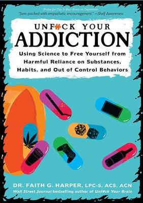 Unfuck Your Addiction: Using Science to Free Yourself from Harmful Reliance on Substances, Habits, and Out of Control Behaviors: Using Science to Free - Paperback | Diverse Reads