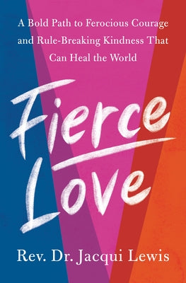 Fierce Love: A Bold Path to Ferocious Courage and Rule-Breaking Kindness That Can Heal the World - Hardcover | Diverse Reads