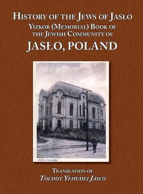 History of the Jews of Jaslo - Yizkor (Memorial) Book of the Jewish Community of Jaslo, Poland - Hardcover | Diverse Reads