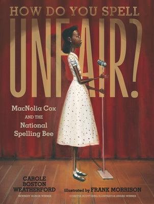 How Do You Spell Unfair?: Macnolia Cox and the National Spelling Bee - Hardcover |  Diverse Reads