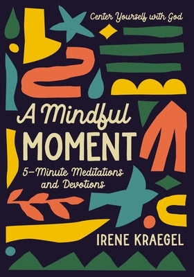 A Mindful Moment: 5-Minute Meditations and Devotions - Hardcover | Diverse Reads