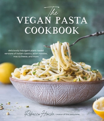 The Vegan Pasta Cookbook: Deliciously Indulgent Plant-Based Versions of Italian Classics, Asian Noodles, Mac & Cheese, and More - Paperback | Diverse Reads