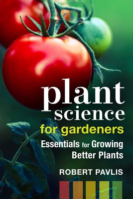 Plant Science for Gardeners: Essentials for Growing Better Plants - Paperback | Diverse Reads