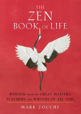 The Zen Book of Life: Wisdom from the Great Masters, Teachers, and Writers of All Time - Paperback | Diverse Reads
