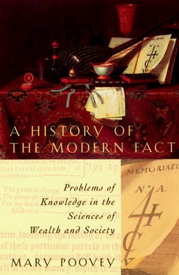 A History of the Modern Fact: Problems of Knowledge in the Sciences of Wealth and Society / Edition 1 - Paperback | Diverse Reads
