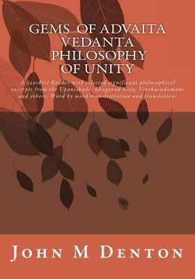 GEMS of Advaita Vedanta - philosophy of unity: A Sanskrit Reader with selected significant philosophical excerpts from the Upanishads, Bhagavad Gita, Vivekacudamani and others. Word by word transliteration and translation. - Paperback | Diverse Reads