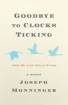 Goodbye to Clocks Ticking: How We Live While Dying - Hardcover | Diverse Reads
