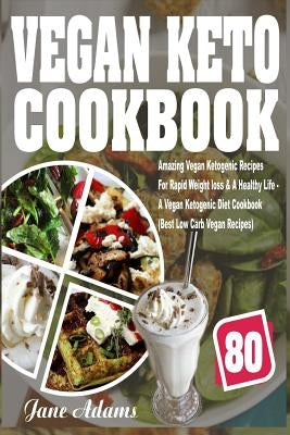 Vegan Keto Cookbook: 80 Amazing Vegan Ketogenic Recipes for Rapid Weight Loss & a Healthy Life - A Vegan Ketogenic Diet Cookbook (Best Low Carb Vegan Recipes) - Paperback | Diverse Reads