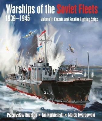 Warships of the Soviet Fleets, 1939-1945, Volume II: Escorts and Smaller Fighting Ships Volume 2 - Hardcover | Diverse Reads