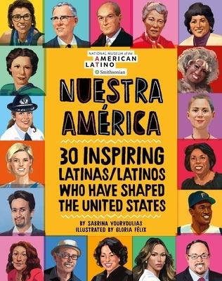 Nuestra América: 30 Inspiring Latinas/Latinos Who Have Shaped the United States - Hardcover