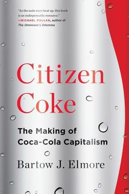 Citizen Coke: The Making of Coca-Cola Capitalism - Paperback | Diverse Reads