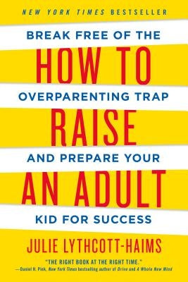 How to Raise an Adult: Break Free of the Overparenting Trap and Prepare Your Kid for Success - Paperback | Diverse Reads
