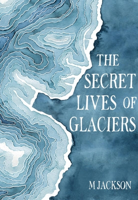 The Secret Lives of Glaciers - Hardcover | Diverse Reads
