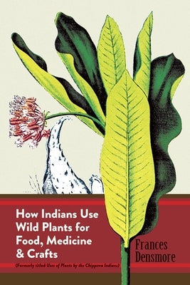 How Indians Use Wild Plants for Food, Medicine & Crafts - Paperback | Diverse Reads