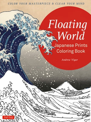 Floating World Japanese Prints Coloring Book: Color your Masterpiece & Clear Your Mind (Adult Coloring Book) - Paperback | Diverse Reads