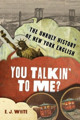 You Talkin' To Me?: The Unruly History of New York English - Hardcover | Diverse Reads