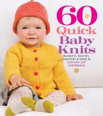 60 Quick Baby Knits: Blankets, Booties, Sweaters & More in Cascade 220T Superwash - Paperback | Diverse Reads