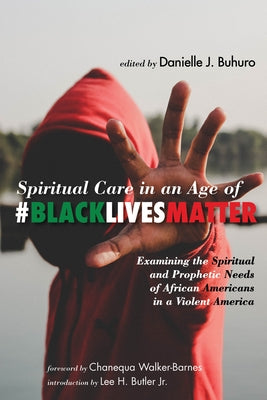 Spiritual Care in an Age of #BlackLivesMatter: Examining the Spiritual and Prophetic Needs of African Americans in a Violent America - Paperback | Diverse Reads