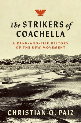 The Strikers of Coachella: A Rank-And-File History of the Ufw Movement - Hardcover | Diverse Reads