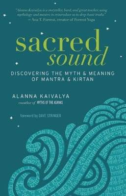 Sacred Sound: Discovering the Myth and Meaning of Mantra and Kirtan - Paperback | Diverse Reads