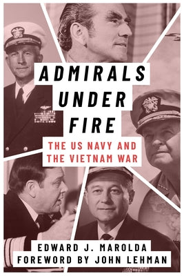 Admirals Under Fire: The U.S. Navy and the Vietnam War - Hardcover | Diverse Reads