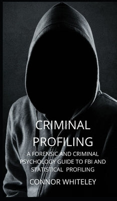 Criminal Profiling: A Forensic and Criminal Psychology Guide to FBI and Statistical Profiling - Hardcover | Diverse Reads