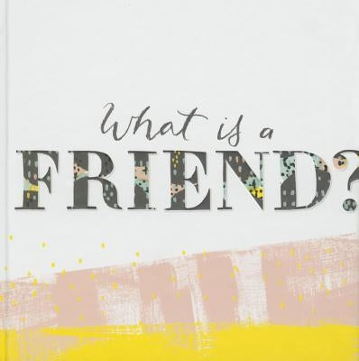 What is a Friend?: Express your gratitude for the friends in your life with this gift book. - Hardcover | Diverse Reads