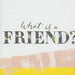 What is a Friend?: Express your gratitude for the friends in your life with this gift book. - Hardcover | Diverse Reads