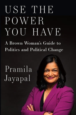 Use the Power You Have: A Brown Woman's Guide to Politics and Political Change - Hardcover | Diverse Reads