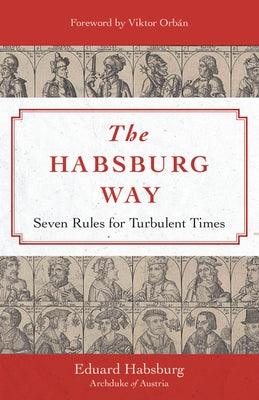 The Habsburg Way: 7 Rules for Turbulent Times - Hardcover | Diverse Reads