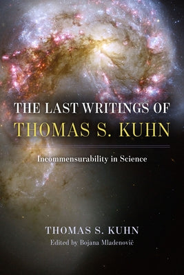 The Last Writings of Thomas S. Kuhn: Incommensurability in Science - Hardcover | Diverse Reads