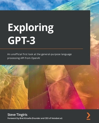 Exploring GPT-3: An unofficial first look at the general-purpose language processing API from OpenAI - Paperback | Diverse Reads