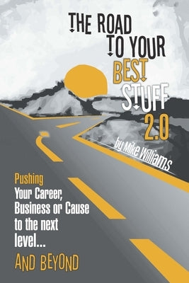 The Road to Your Best Stuff 2.0: Pushing Your Career, Business or Cause to the Next Level.and Beyond - Paperback | Diverse Reads