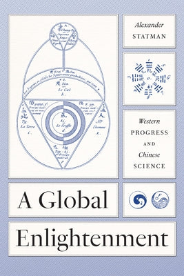 A Global Enlightenment: Western Progress and Chinese Science - Hardcover | Diverse Reads